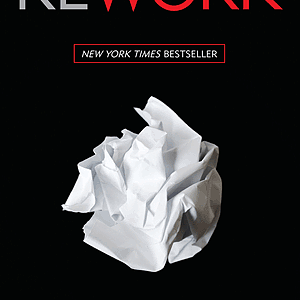 My Highlights From the Book "Rework"
